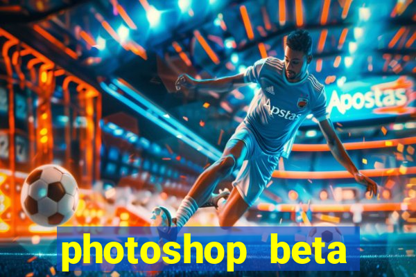 photoshop beta download crackeado